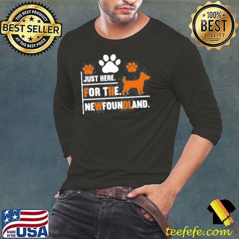 Dog Quotes Just Here For The Newfoundland  Shirt