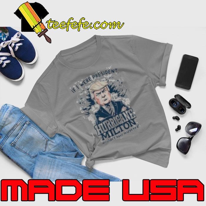 Donald Trump If I Were President Helen Milton Wouldn’t Have Happened 2024 Unisex