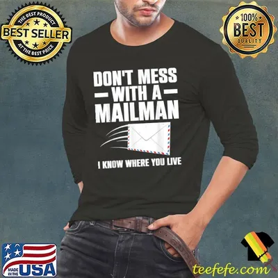 Don't Mess With A Mailman Know Where You Live Best Mailman Postal Worker T-Shirt