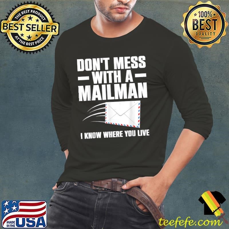 Don't Mess With A Mailman Know Where You Live Best Mailman Postal Worker T-Shirt