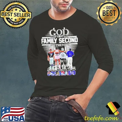 God First Family Second Then Colorado Sports Signature 2024 shirt