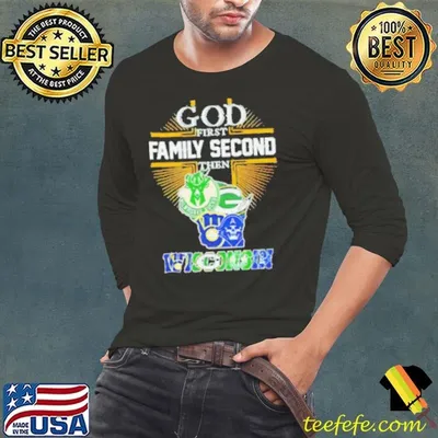 God First Family Second Then Wisconsin Sports 2024 shirt