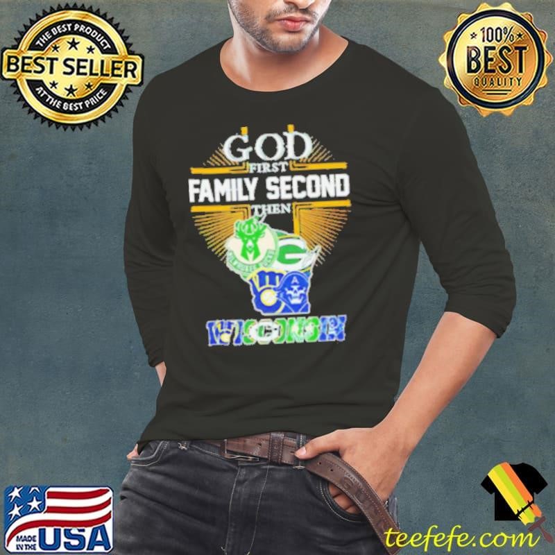 God First Family Second Then Wisconsin Sports 2024 shirt