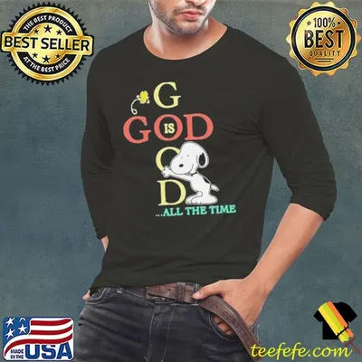 God Good All The Time Snoopy Woodstock shirt