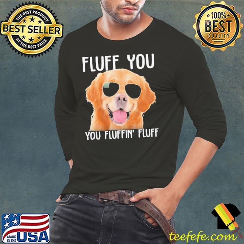 Golden Retriever sunglass fluff you you fluffin fluff shirt