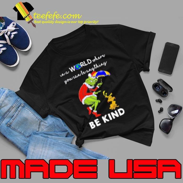 Grinch And Max In A World Where You Can Be Anything Be Kind Unisex