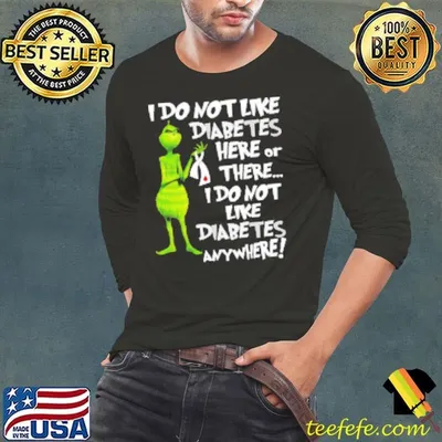 Grinch I Don't Like Diabetes Here Or There I Don't Like Diabetes Everywhere Shirt