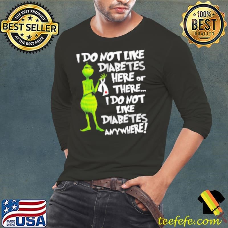 Grinch I Don't Like Diabetes Here Or There I Don't Like Diabetes Everywhere Shirt