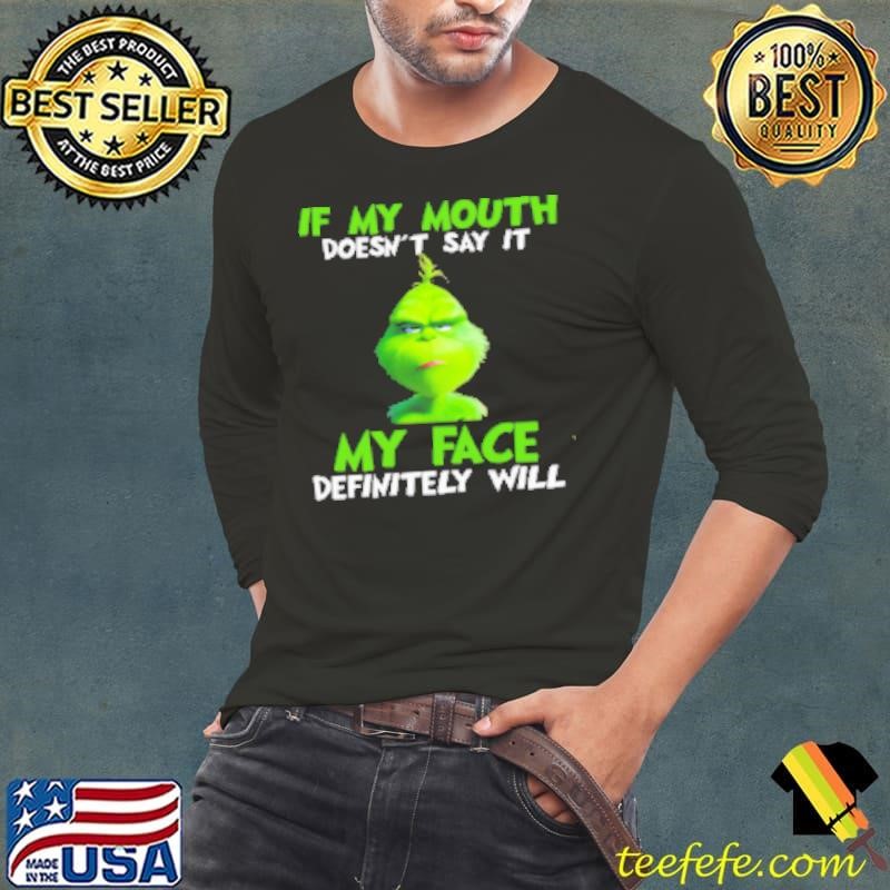 Grinch If My Mouth Doesn't Say It My Face Definitely Will Shirt