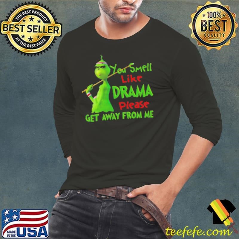 Grinch You Smell Like Drama Please Get Away From Me Shirt
