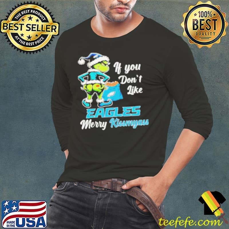 Grinch if you don’t like Eagles merry kiss my ass Christmas shirt