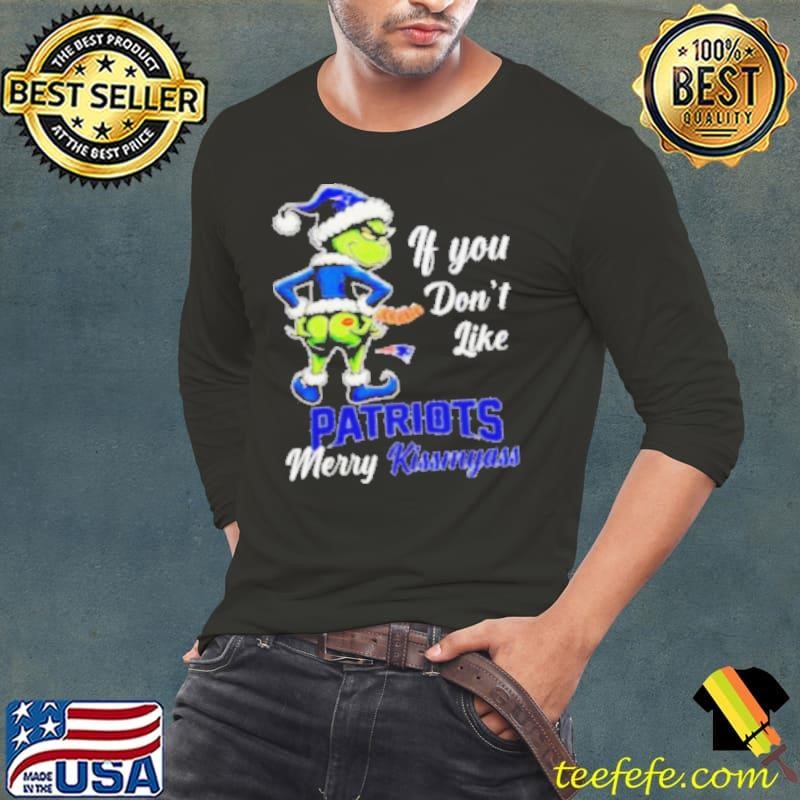 Grinch if you don’t like Patriots merry kiss my ass Christmas shirt