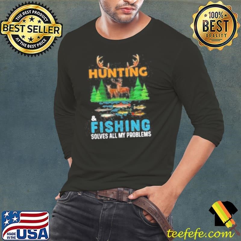 HUNTING Fishing solves all my problems Long Sleeve Tee