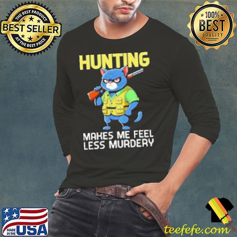 Hunting cat hunter hunting makes me feel less murdery cartoon Shirt