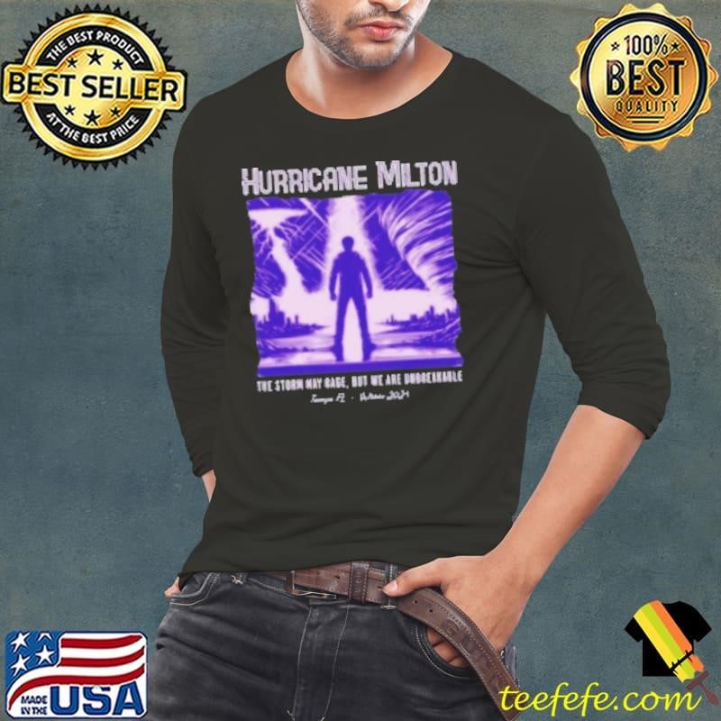 Hurricane Milton The Storm May Rage But We Are Unbreakable Tampa FL October 2024 Shirt