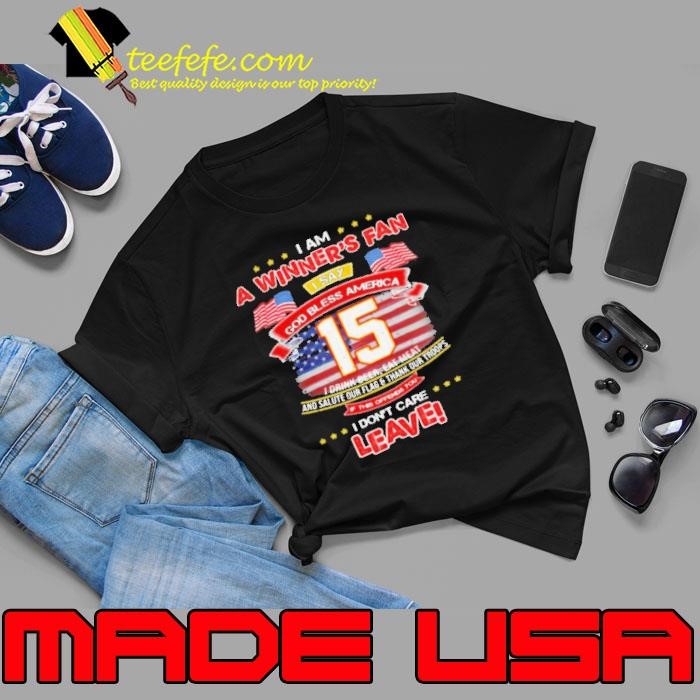 I Am A Winner’s Fan I Don’t Care Leave God Bless America 15 American Flag Unisex