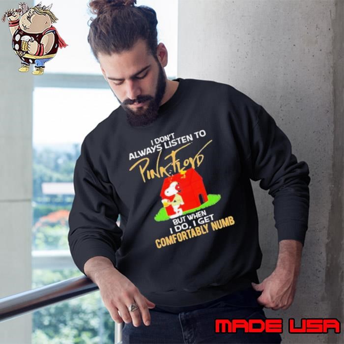 I Don’t Always Listen To Pink Floyd But When I Do I Get Comfortably Numb Snoopy Drinking Beer And Woodstock Sweatshirt