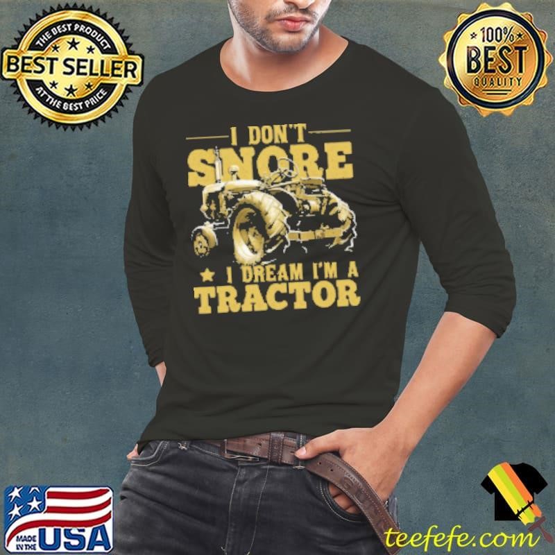 I Don't Snore i Dream A Tractor Long Sleeve Tee