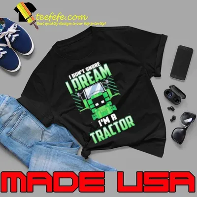 I Dont Snore i Dream Shirt