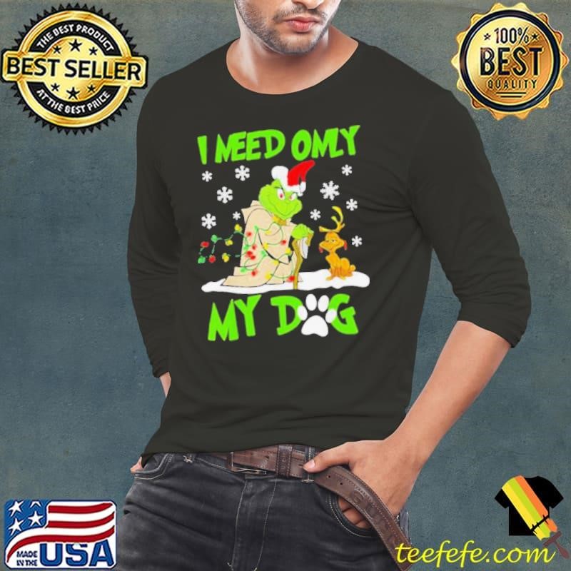 I Need Only My Dog Grinch Santa Reindeer Xmas shirt