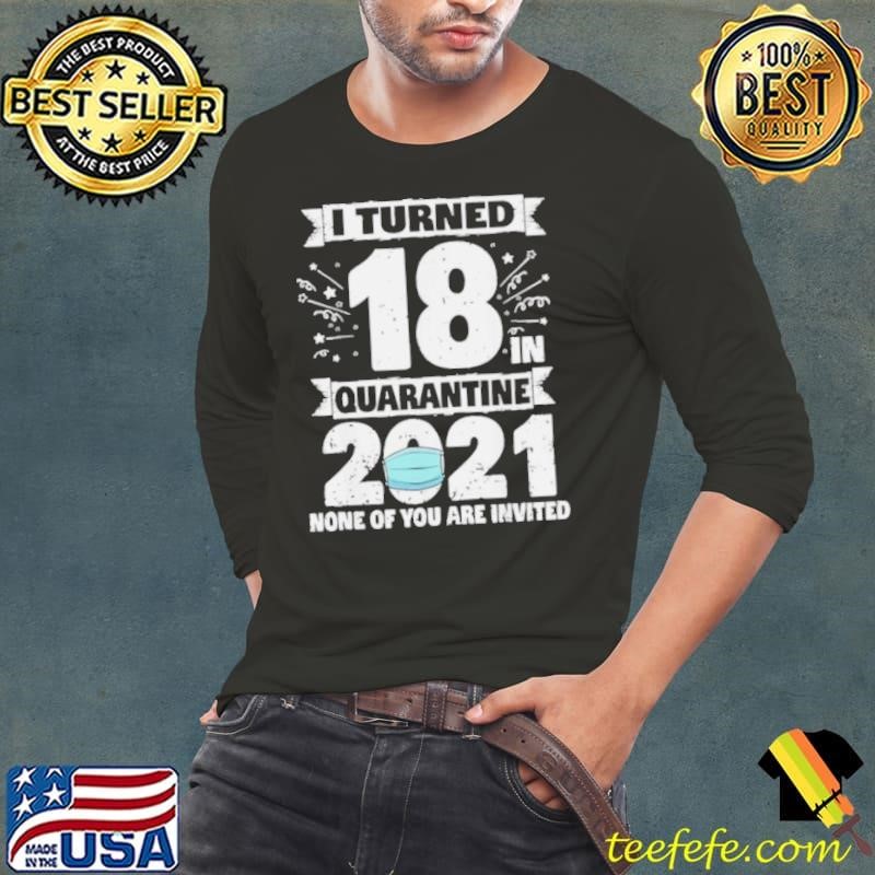 I Turned 18 In Quarantine 2021 Long Sleeve Tee