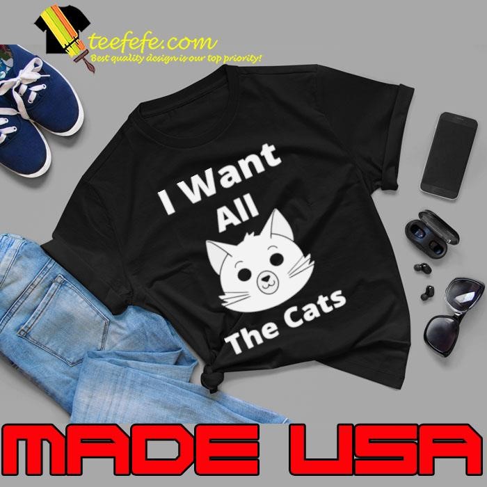 I Want All The Cats Unisex