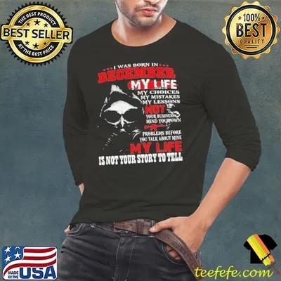 I Was Born In December My Life shirt