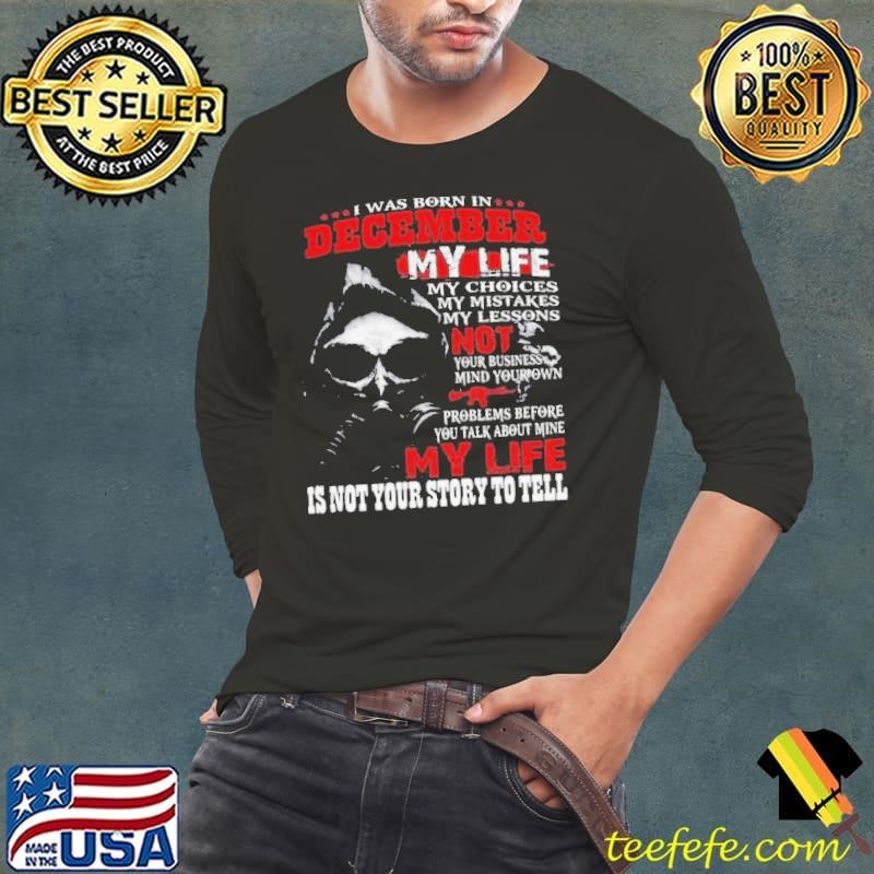 I Was Born In December My Life shirt