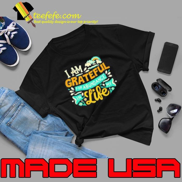 I am grateful for abundance in my life Shirt