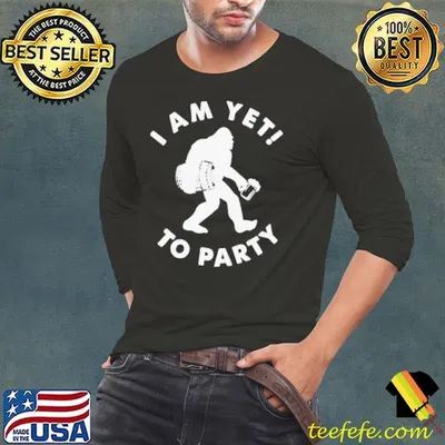 I am yet to party shirt