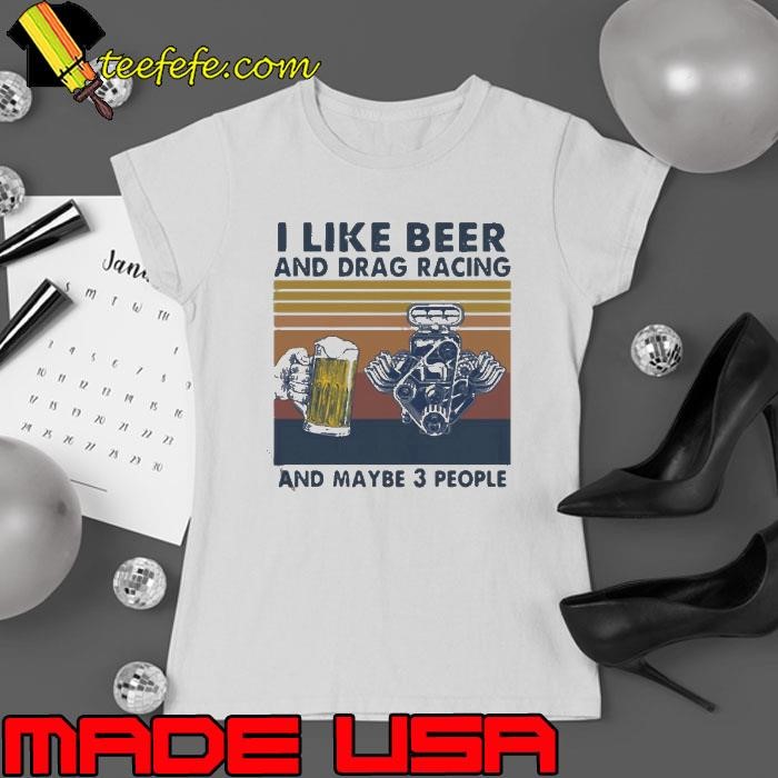 I like beer and drag racing and maybe 3 people Vintage Ladies tee