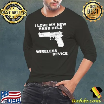 I love my new hand held wireless device shirt