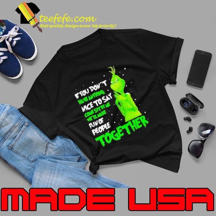 If You Don’t Have Anything Nice To Say Come Sit By Me Fun Of People Together Grinch Xmas Unisex