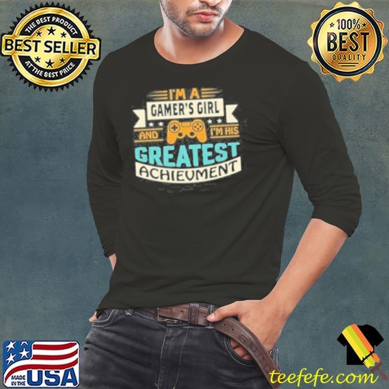Im A Gamers Girl And Im His Greatest Achievement  Shirt