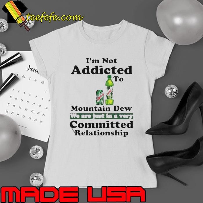 Im Not Addicted To Mountain Dew Ladies tee