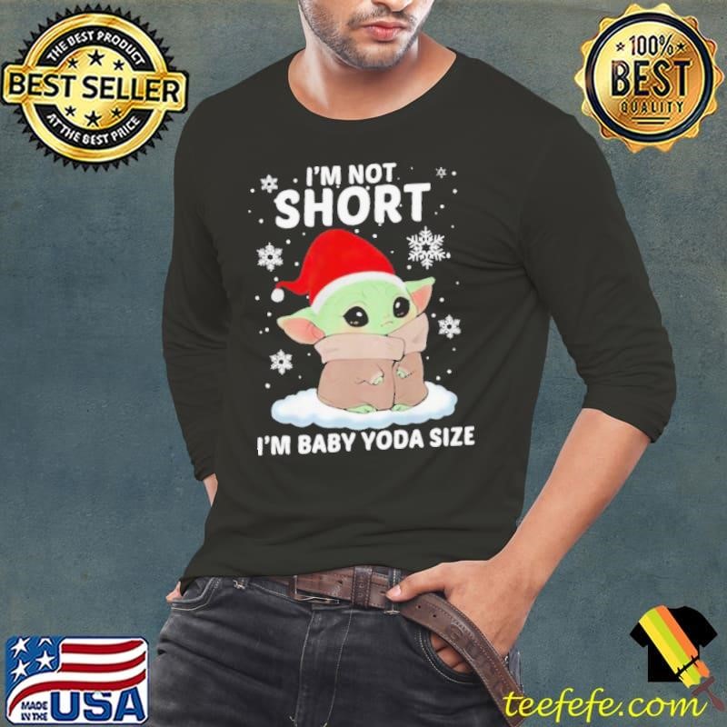 Im not short Im Santa baby Yoda size Christmas shirt