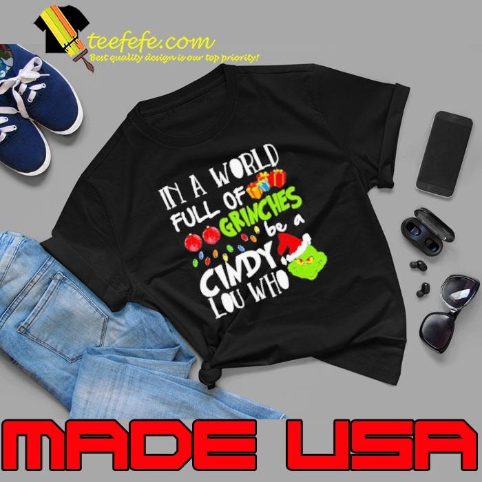 In A World Full Of Grinches Be A Cindy Lou Who Grinch Xmas Unisex