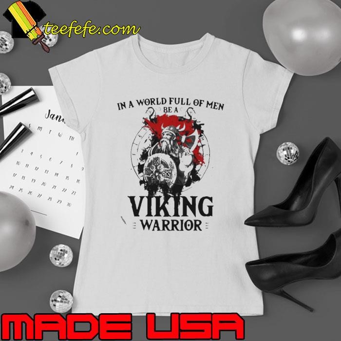 In A World Full Of Men Be A Viking Warrior Veteran shirt