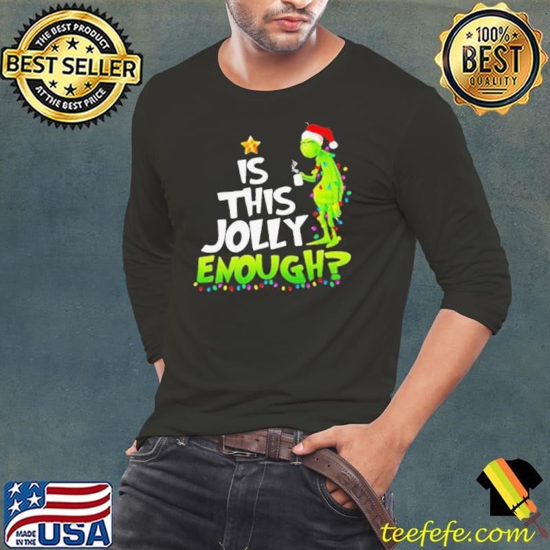 Is This jolly Enough Christmastree Grinch Xmas Long Sleeve Tee