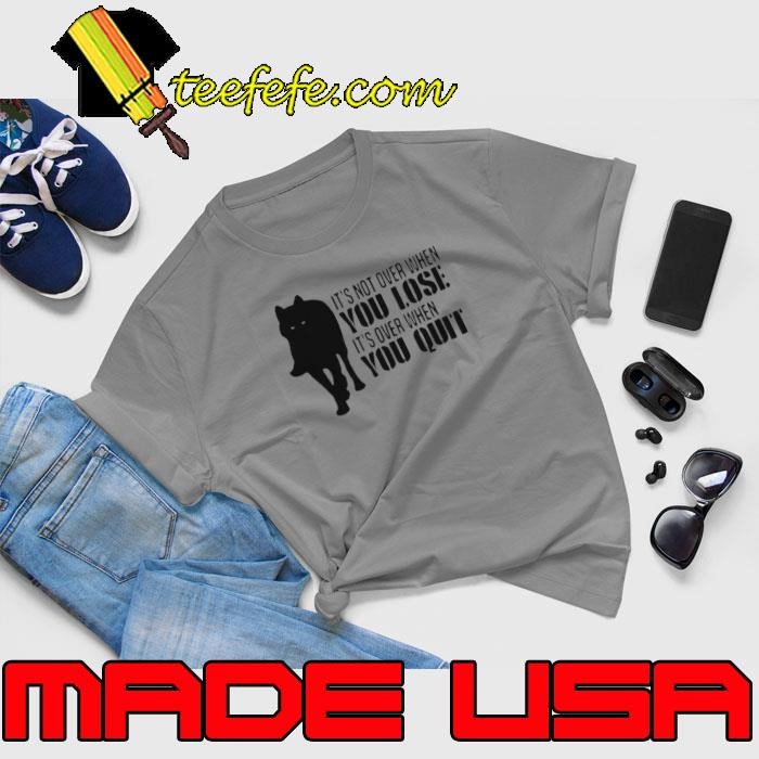 It’s Not Over When You Lose It’s Over You Quit Wolf Unisex