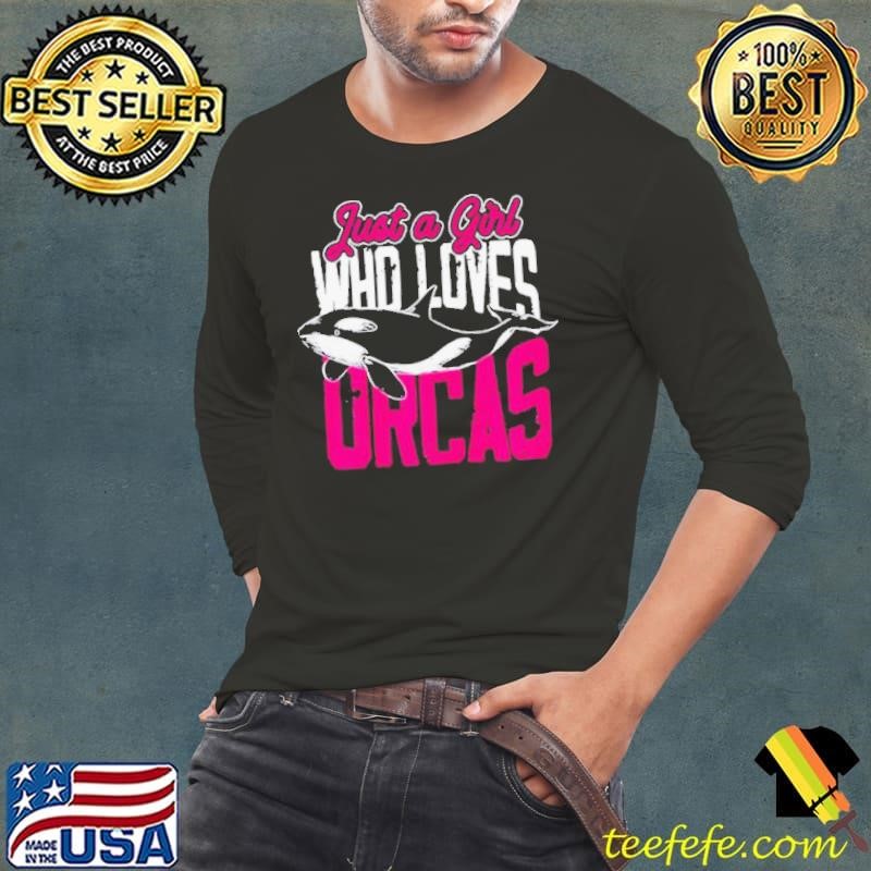 Just A Girl Who Loves Orcas shirt