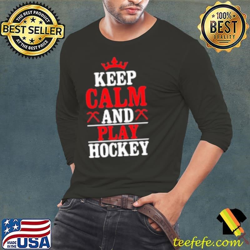 Keep Calm And Play Hockey Shirt