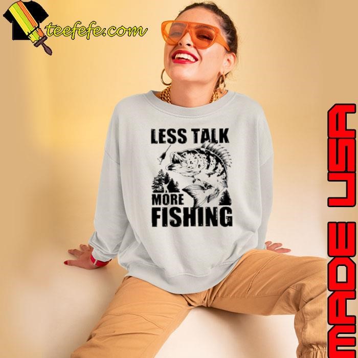 Less Talk More Fishing  Shirt