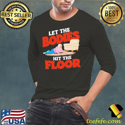 Let the bodies hit the floor funny old lady sarcastic quote cartoon Shirt