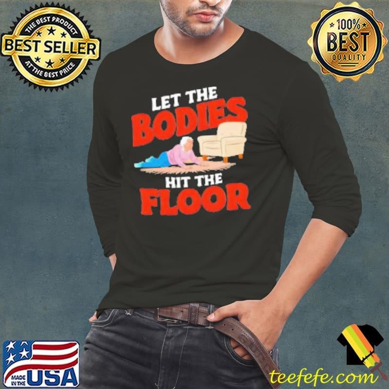 Let the bodies hit the floor funny old lady sarcastic quote cartoon Shirt