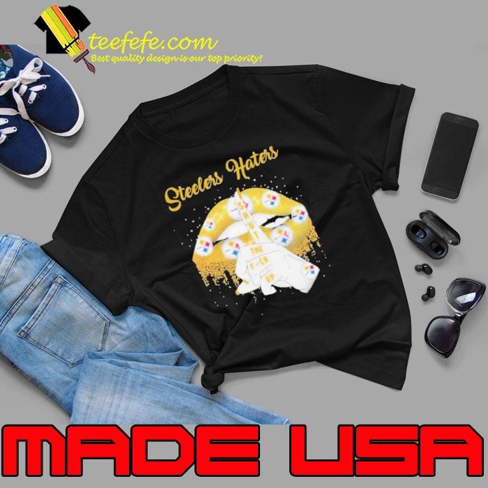 Lips Pittsburgh Steelers Haters Shut The Fuck Up Unisex Lips Pittsburgh Steelers Haters Shut The Fuck Up Unisex