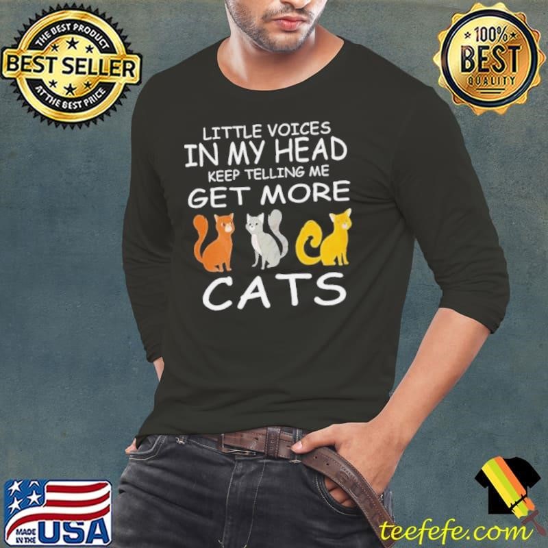 Little Voices Keep Telling Me Get More Cats Long Sleeve Tee