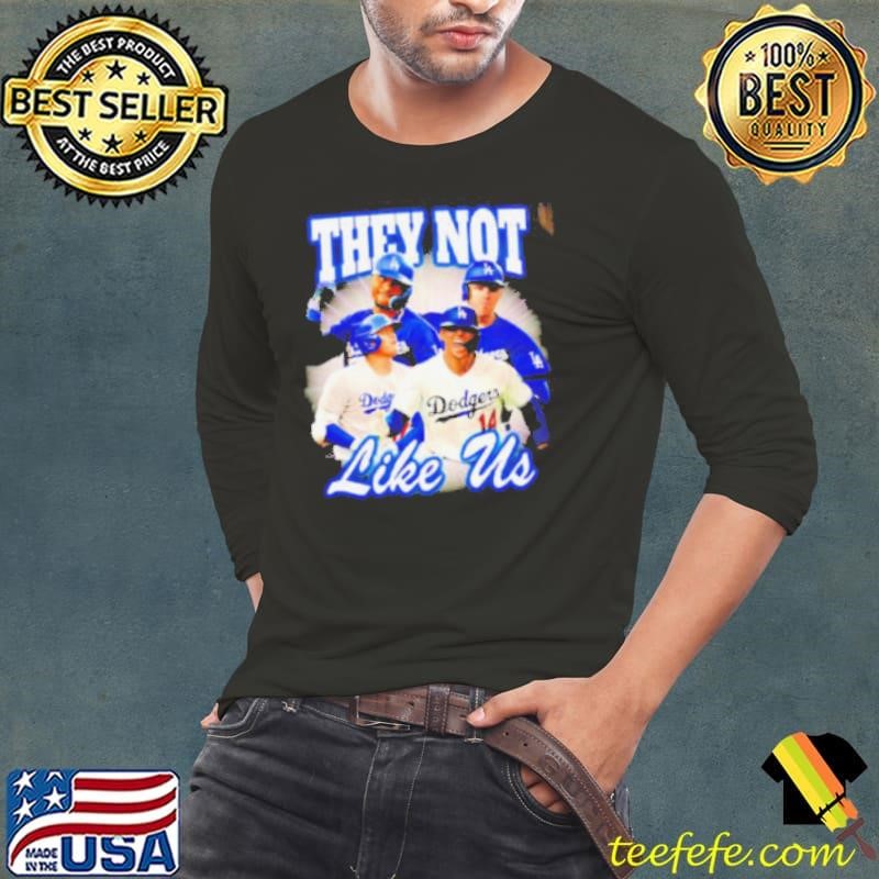 Los Angeles Dodgers they not like us shirt