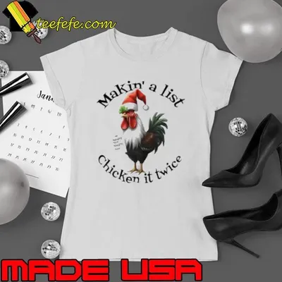 Makin' a list chicken it twice Shirt