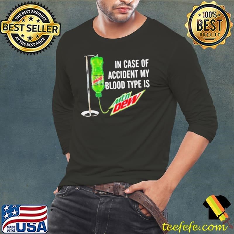 Mountain Dew In case of accident my blood type is Mtn Dew shirt